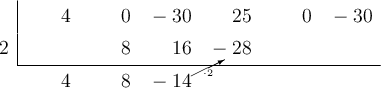  \polyhornerscheme[x=2, stage=7, tutor=true]{4x^5-30x^3+25x^2-30}