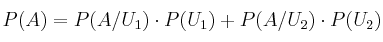 P(A)=P(A/U_1) \cdot P(U_1) + P(A/U_2) \cdot P(U_2) 