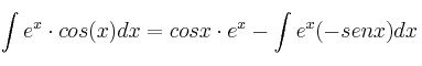 \int e^x \cdot cos(x) dx = cosx \cdot e^x - \int e^x (-senx)dx