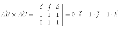 \vec{AB} \times \vec{AC} = \left| \begin{array}{ccc} 
\vec{i} & \vec{j} & \vec{k} \\
1 & 1 & 1 \\
0 & 1 & 1
\end{array} \right| =0 \cdot \vec{i} - 1 \cdot \vec{j} +1 \cdot \vec{k}
