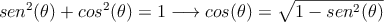 sen^2(\theta)+ cos^2(\theta)=1 \longrightarrow cos(\theta) = \sqrt{1-sen^2(\theta)}