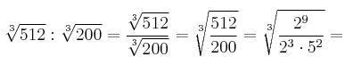 \sqrt[3]{512} : \sqrt[3]{200} = \frac{\sqrt[3]{512}}{\sqrt[3]{200}} = \sqrt[3]{\frac{512}{200}} = \sqrt[3]{\frac{2^9}{2^3 \cdot 5^2}} = 