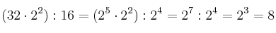 (32 \cdot 2^2) : 16=(2^5 \cdot 2^2) : 2^4=2^7 : 2^4 = 2^3 = 8