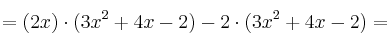 =(2x) \cdot (3x^2+4x-2) -2 \cdot (3x^2+4x-2)=