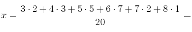 \overline{x}=\frac{3\cdot 2 + 4 \cdot 3 +  5 \cdot 5 + 6 \cdot 7 + 7 \cdot 2 + 8 \cdot 1}{20}=