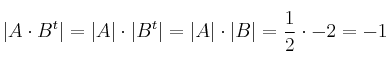 |A \cdot B^t| = |A| \cdot |B^t|= |A| \cdot |B|=\frac{1}{2} \cdot -2=-1
