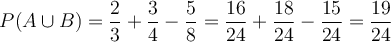 P(A \cup B) = \frac{2}{3}+\frac{3}{4} - \frac{5}{8} =\frac{16}{24} +\frac{18}{24}- \frac{15}{24} = \frac{19}{24}