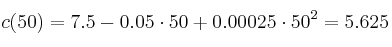 c(50)=7.5-0.05\cdot 50+0.00025 \cdot 50^2 = 5.625