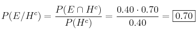 P (E/H^c) = \frac{P(E \cap H^c)}{P(H^c)} = \frac{0.40 \cdot 0.70}{0.40}=\fbox{0.70}