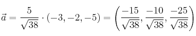 \vec{a} = \frac{5}{\sqrt{38}} \cdot (-3, -2, -5) =\left(\frac{-15}{\sqrt{38}},\frac{-10}{\sqrt{38}},\frac{-25}{\sqrt{38}}\right)