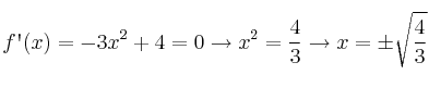f\textsc{\char13}(x)=-3x^2+4 = 0 \rightarrow x^2=\frac{4}{3} \rightarrow x= \pm \sqrt{\frac{4}{3}}