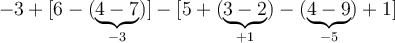 -3+[6-(\underbrace{4-7}_{-3})]-[5+(\underbrace{3-2}_{+1})-(\underbrace{4-9}_{-5})+1]