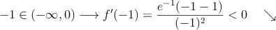 -1 \in (-\infty,0) \longrightarrow f^{\prime}(-1)=\frac{e^{-1}(-1-1)}{(-1)^2}<0 \quad \searrow