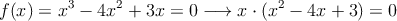 f(x)=x^3-4x^2+3x = 0 \longrightarrow x \cdot (x^2-4x+3)=0