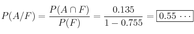 P(A/F)=\frac{P(A \cap F)}{P(F)}=\frac{0.135}{1-0.755}=\fbox{0.55 \cdots}