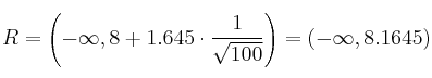 R = \left( -\infty, 8+1.645 \cdot \frac{1}{\sqrt{100}} \right) = (-\infty, 8.1645)