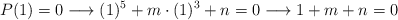 P(1)=0 \longrightarrow (1)^5 + m \cdot (1)^3+n=0  \longrightarrow 1+m+n=0