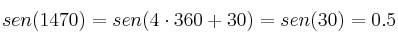 sen(1470) = sen (4 \cdot 360 + 30) = sen (30) = 0.5