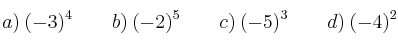 a) \: (-3)^4 \qquad b) \: (-2)^5 \qquad c) \: (-5)^3 \qquad d) \: (-4)^2
