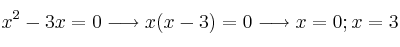 x^2-3x=0 \longrightarrow x(x-3)=0 \longrightarrow x=0 ; x=3