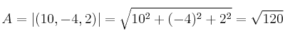 A = |(10,-4,2)| = \sqrt{10^2+(-4)^2+2^2} = \sqrt{120}