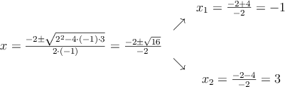 \begin{array}{ccc} & & x_1 = \frac{-2+4}{-2}=-1\\ & \nearrow &\\ x=\frac{-2\pm \sqrt{2^2-4 \cdot(-1)\cdot3}}{2 \cdot(-1)}=
\frac{-2\pm \sqrt{16}}{-2}& &\\ & \searrow &\\& &x_2 = \frac{-2-4}{-2}=3\end{array}