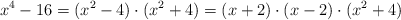 x^4 - 16 = (x^2-4) \cdot (x^2+4) = (x+2) \cdot (x-2)  \cdot (x^2+4) 