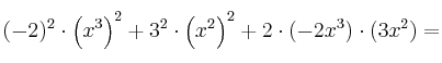 (-2)^2 \cdot \left(x^3 \right)^2 + 3^2 \cdot \left( x^2 \right)^2 + 2 \cdot (-2x^3) \cdot (3x^2) = 