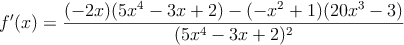 f^{\prime}(x)=\frac{(-2x)(5x^4-3x+2)-(-x^2+1)(20x^3-3)}{(5x^4-3x+2)^2}