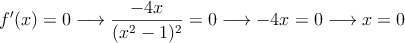 f^{\prime}(x) = 0 \longrightarrow \frac{-4x}{(x^2-1)^2}= 0 \longrightarrow -4x=0 \longrightarrow x=0