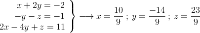 \left. \begin{array}{r}
x+2y=-2\\
-y-z=-1 \\
2x-4y+z=11
\end{array} \right \} \longrightarrow x=\frac{10}{9} \: ; \: y=\frac{-14}{9}  \: ; \:  z=\frac{23}{9}