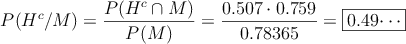 P(H^c/M)=\frac{P(H^c \cap M)}{P(M)}= \frac{0.507 \cdot 0.759}{0.78365}= \fbox{0.49\cdots}