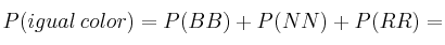 P(igual \: color) = P(BB) + P(NN) + P(RR)  = 