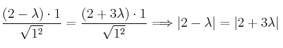 \frac{(2-\lambda) \cdot 1}{\sqrt{1^2}} = \frac{(2+3\lambda) \cdot 1}{\sqrt{1^2}} \Longrightarrow |2- \lambda| = |2+3\lambda|