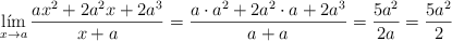 \lim\limts_{x \rightarrow a} \frac{ax^2+2a^2x+2a^3}{x+a}=\frac{a \cdot a^2+2a^2 \cdot a+2a^3}{a+a} = \frac{5a^2}{2a}=\frac{5a^2}{2}