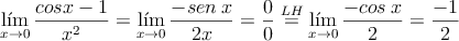 \lim _{ x\rightarrow 0 }{ \frac { cosx-1 }{ { x }^{ 2 } }  } =\lim _{ x\rightarrow 0} \frac{-sen \:x}{2x}=\frac{0}{0} \stackrel{LH}{=}\lim _{ x\rightarrow 0}\frac{-cos \: x}{2}=\frac{-1}{2}