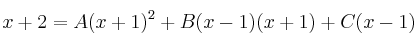 x+2 = A(x+1)^2+B(x-1)(x+1)+C(x-1)