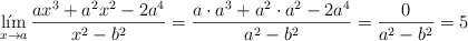 \lim\limts_{x \rightarrow a} \frac{ax^3+a^2x^2-2a^4}{x^2-b^2}=\frac{a \cdot a^3+a^2 \cdot a^2-2a^4}{a^2-b^2}=\frac{0}{a^2-b^2}=5