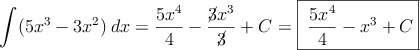  \int (5x^3-3x^2) \: dx=\frac{5x^4}{4}-\frac{\cancel{3}x^3}{\cancel{3}}+C=\fbox{\dfrac{5x^4}{4}-x^3+C}