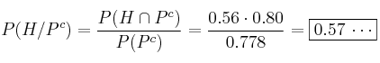P(H/P^c)=\frac{P(H \cap P^c)}{P(P^c)}=\frac{0.56 \cdot 0.80}{0.778}=\fbox{0.57 \cdots}