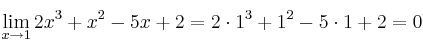 \lim\limits_{x \rightarrow 1}  2x^3+x^2-5x+2= 2 \cdot 1^3+1^2-5 \cdot 1+2=0