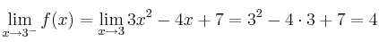 \lim\limits_{x \rightarrow 3^-} f(x) = \lim\limits_{x \rightarrow 3} 3x^2-4x+7 = 3^2-4 \cdot 3+7 = 4