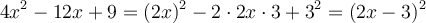 4x^2 - 12x + 9 = (2x)^2 - 2 \cdot 2x \cdot 3 + 3^2=(2x-3)^2