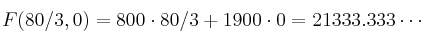 F(80/3, 0) = 800 \cdot 80/3 + 1900 \cdot 0 = 21333.333\cdots