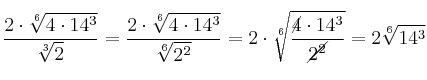 \frac{2 \cdot \sqrt[6]{4 \cdot 14^3}}{\sqrt[3]{2}}=\frac{2 \cdot \sqrt[6]{4 \cdot 14^3}}{\sqrt[6]{2^2}} =2 \cdot \sqrt[6]{\frac{\cancel{4} \cdot 14^3}{\cancel{2^2}}}  = 2 \sqrt[6]{14^3}