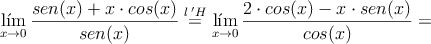 \lim_{x \rightarrow 0}\frac{sen(x)+ x \cdot cos(x)}{sen(x)}  \stackrel{l \:^\prime H}{=}\lim_{x \rightarrow 0} \frac{2 \cdot cos(x)-x \cdot sen(x)}{cos(x)}=
