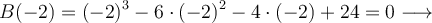 B(-2)=(-2)^3 -6 \cdot (-2)^2 -4 \cdot (-2) +24 = 0 \longrightarrow