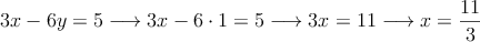 3x-6y=5 \longrightarrow 3x - 6 \cdot 1 = 5  \longrightarrow 3x=11 \longrightarrow x=\frac{11}{3}