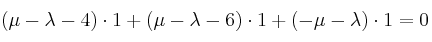  (\mu-\lambda-4) \cdot 1 + (\mu-\lambda-6) \cdot 1 + (-\mu-\lambda) \cdot 1= 0