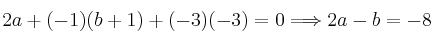 2a + (-1)(b+1)+(-3)(-3)=0 \Longrightarrow 2a-b=-8